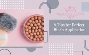 6 Tips for Perfect Blush Application - BnB