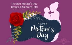 The Best Mother’s Day Beauty & Skincare Gifts